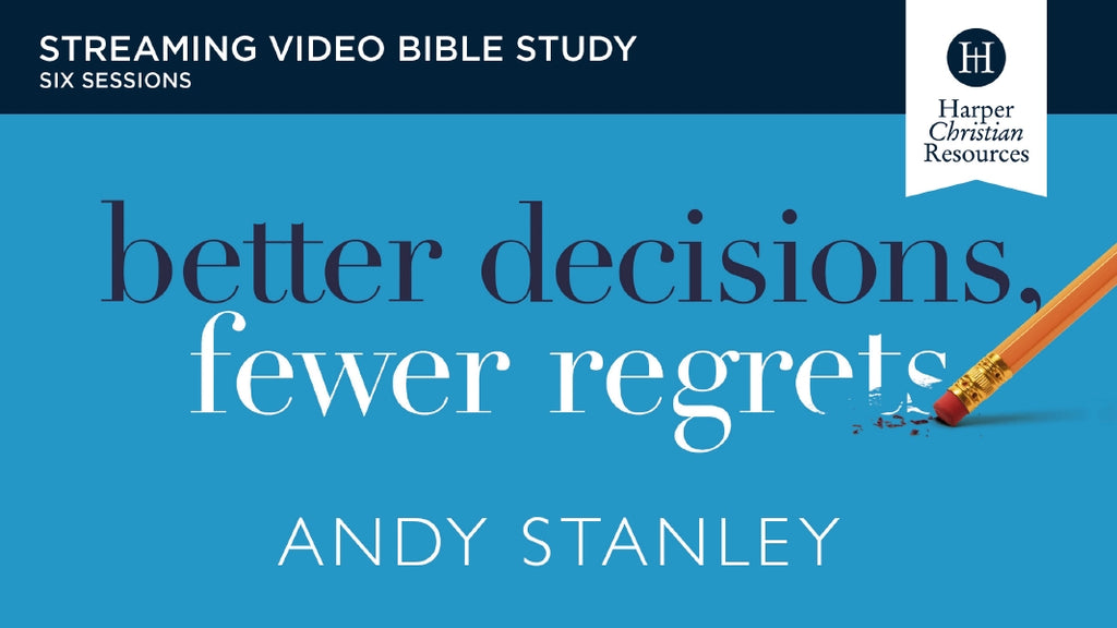 Better Decisions, Fewer Regrets Video Bible Study by Andy Stanley ...