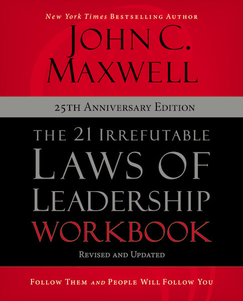 The 21 Irrefutable Laws of Leadership Workbook by John C. Maxwell