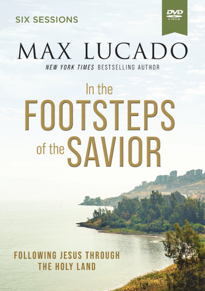 In the Footsteps of the Savior Video Bible Study by Max Lucado