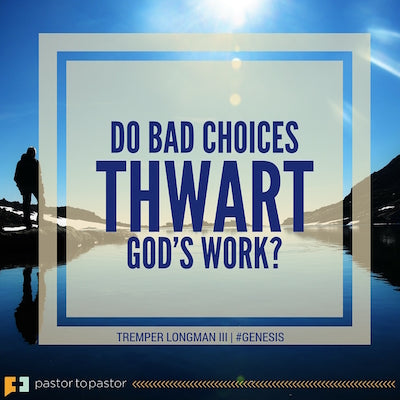 Do Bad Choices Thwart God’s Work? (A Mini-Sermon on Joseph’s Story)