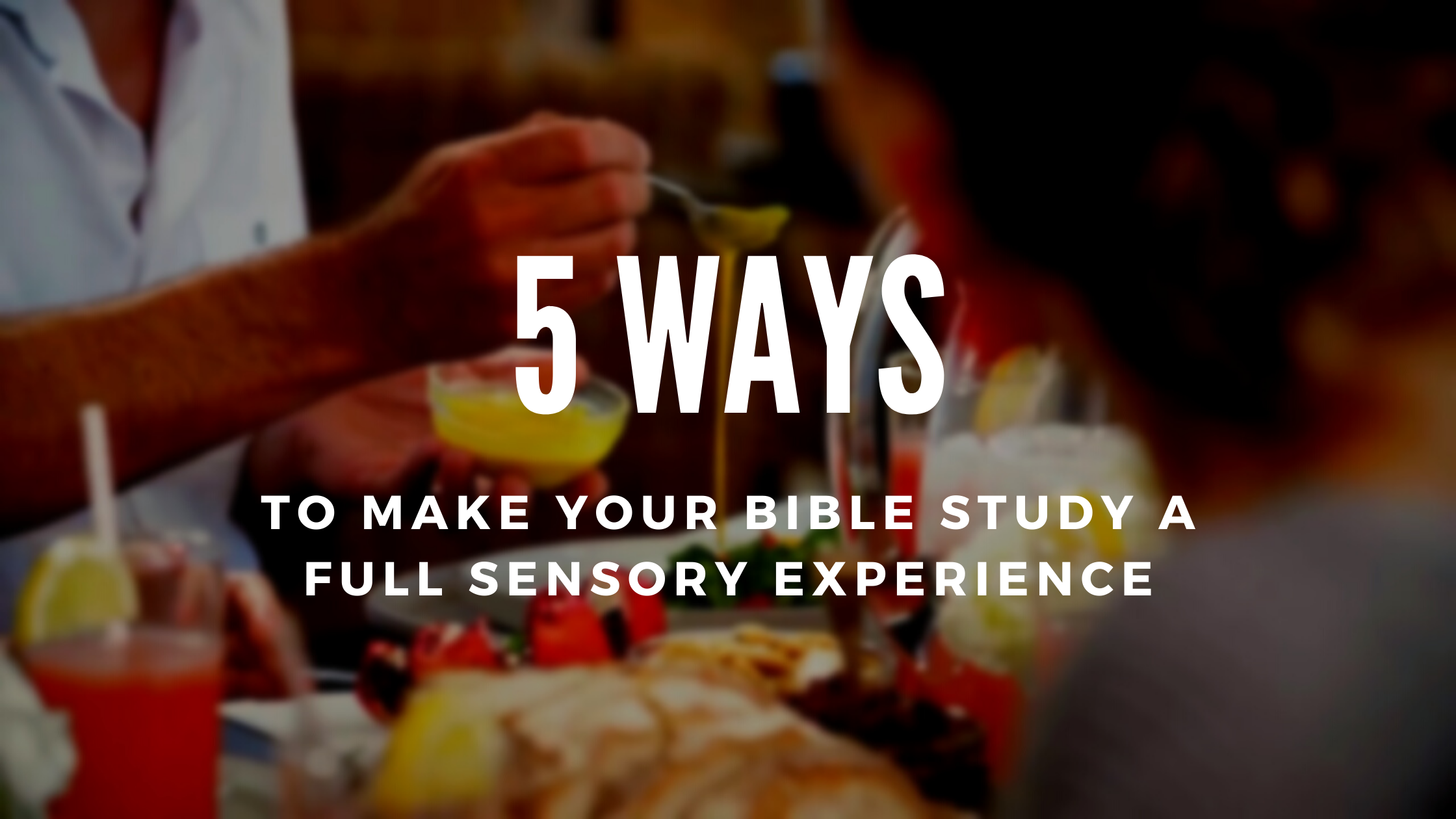 5 Ways to Make Your Bible Study a Full Sensory Experience | Margaret Feinberg