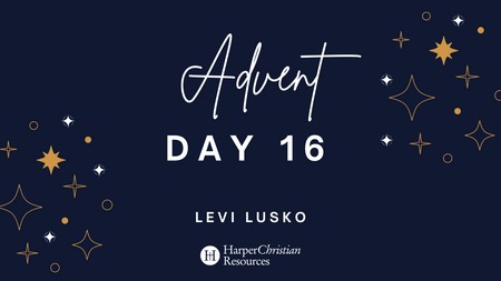 Advent Day 16: A message from Levi Lusko