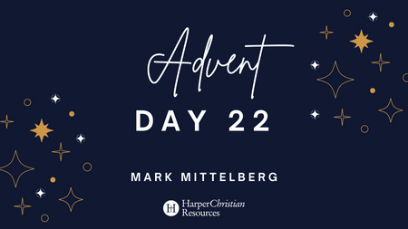 Advent Day 22: A message from Mark Mittelberg