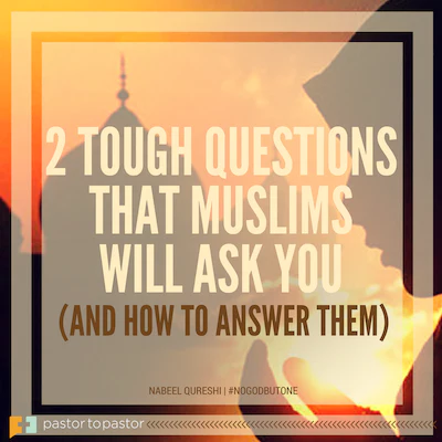 2 Tough Questions that Muslims Will Ask You (And How to Answer Them)