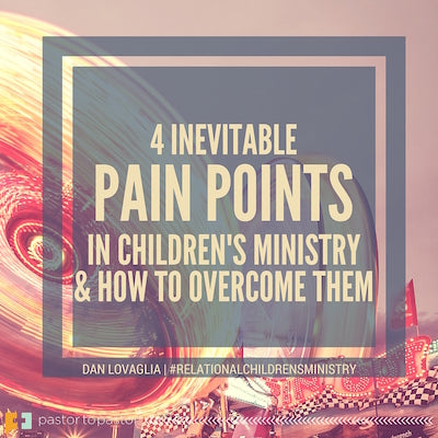 4 Inevitable Pain Points in Children’s Ministry … And How to Overcome Them