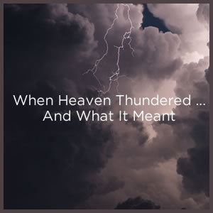 When Heaven Thundered … And What It Meant