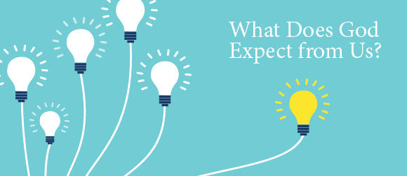 What Does God Expect from Us?
