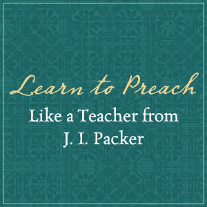 The Power of Preaching Like a Teacher