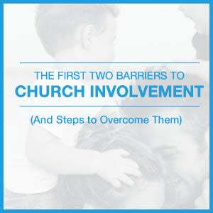Understand the First Two Barriers to Church Involvement