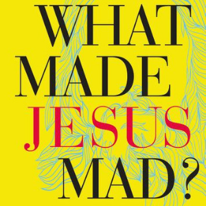 What Made Jesus Mad? Interview with Tim Harlow