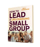 How to Lead a Life-Changing Small Group