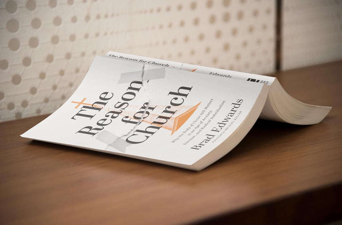 The Reason for Church: Why the Body of Christ Still Matters in an Age of Anxiety, Division, and Radical Individualism