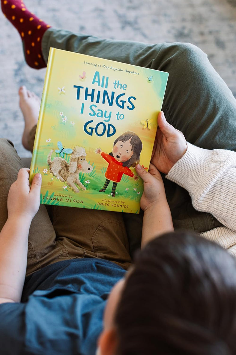 All The Things I Say to God: Learning to Pray Anytime, Anywhere