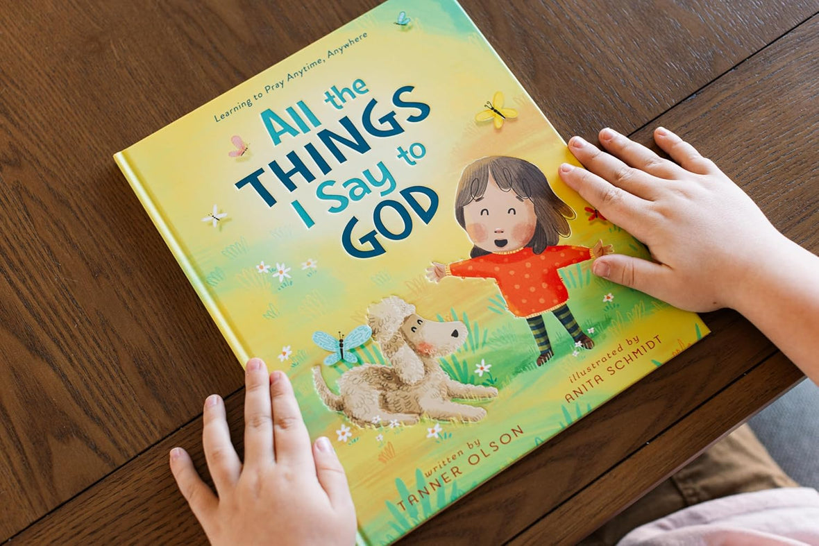 All The Things I Say to God: Learning to Pray Anytime, Anywhere
