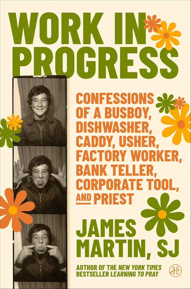 Work in Progress: Confessions of a busboy, dishwasher, caddy, usher, factory worker, bank teller, corporate tool, and priest