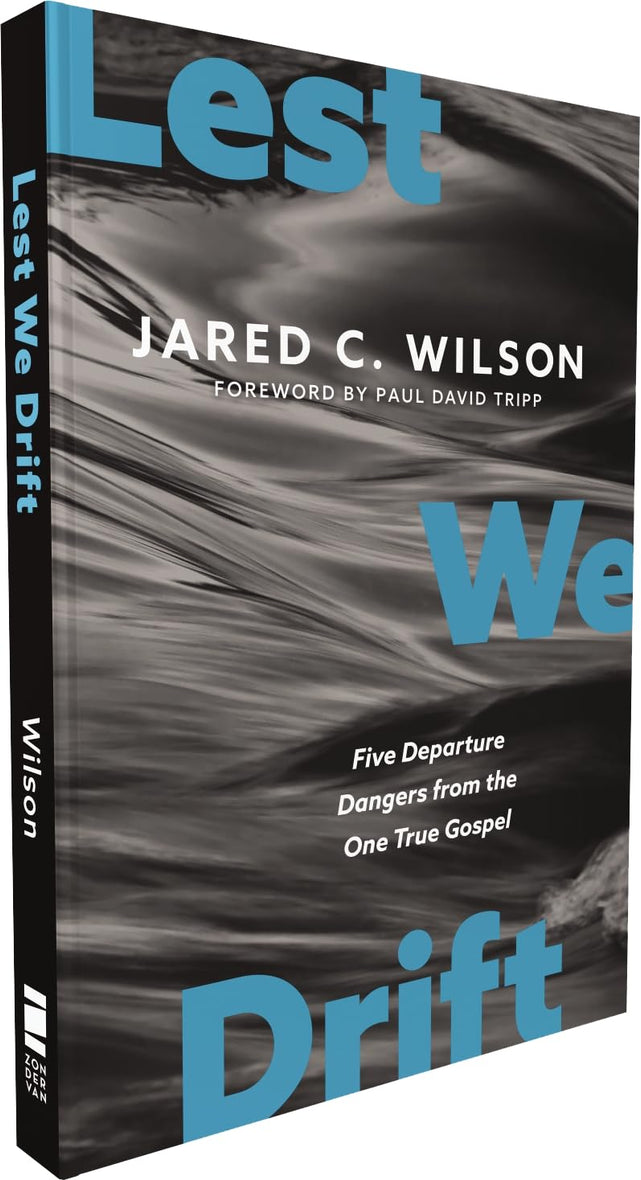 Lest We Drift: Five Departure Dangers from the One True Gospel