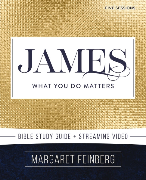 James Bible Study Guide Plus Streaming Video What You Do Matters