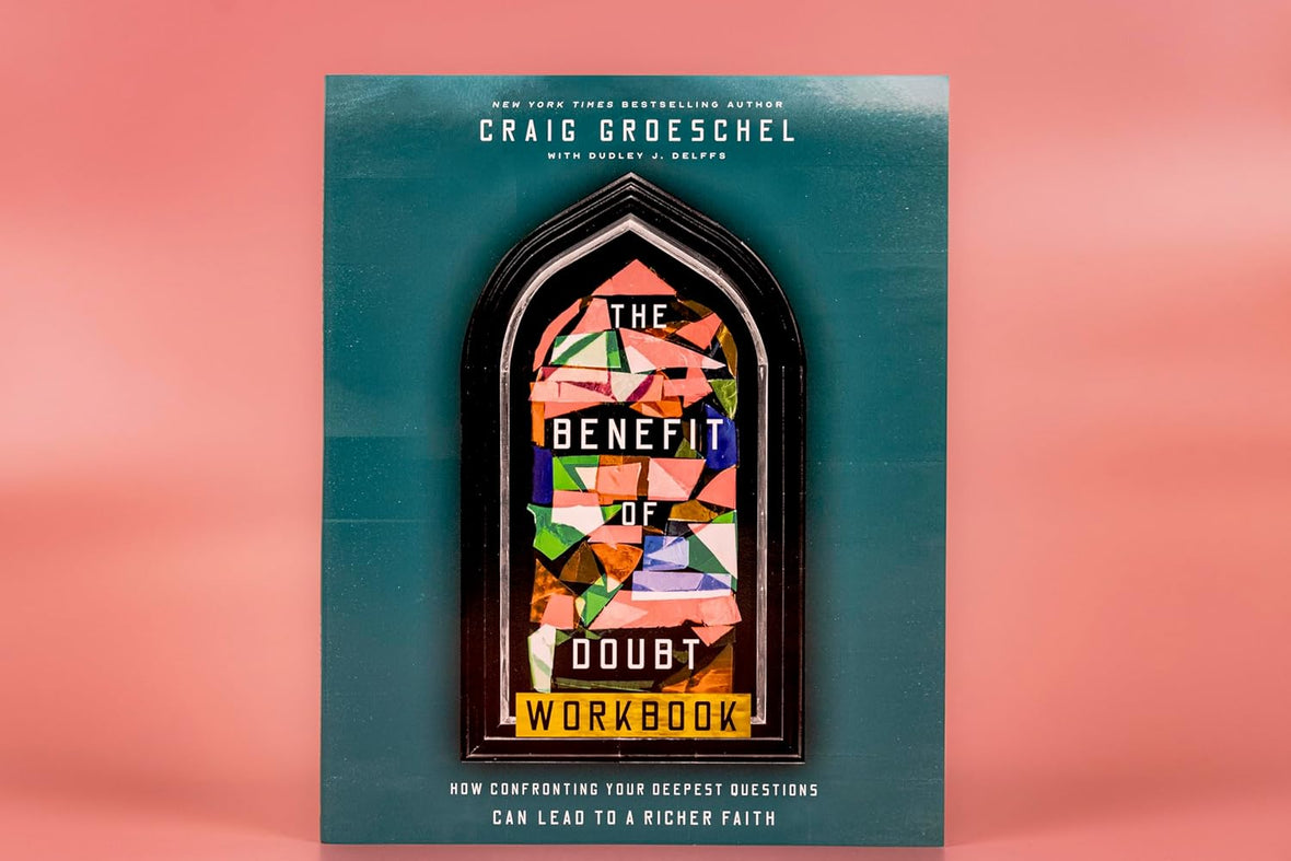 The Benefit of Doubt Workbook: How Confronting Your Deepest Questions Can Lead to a Richer Faith