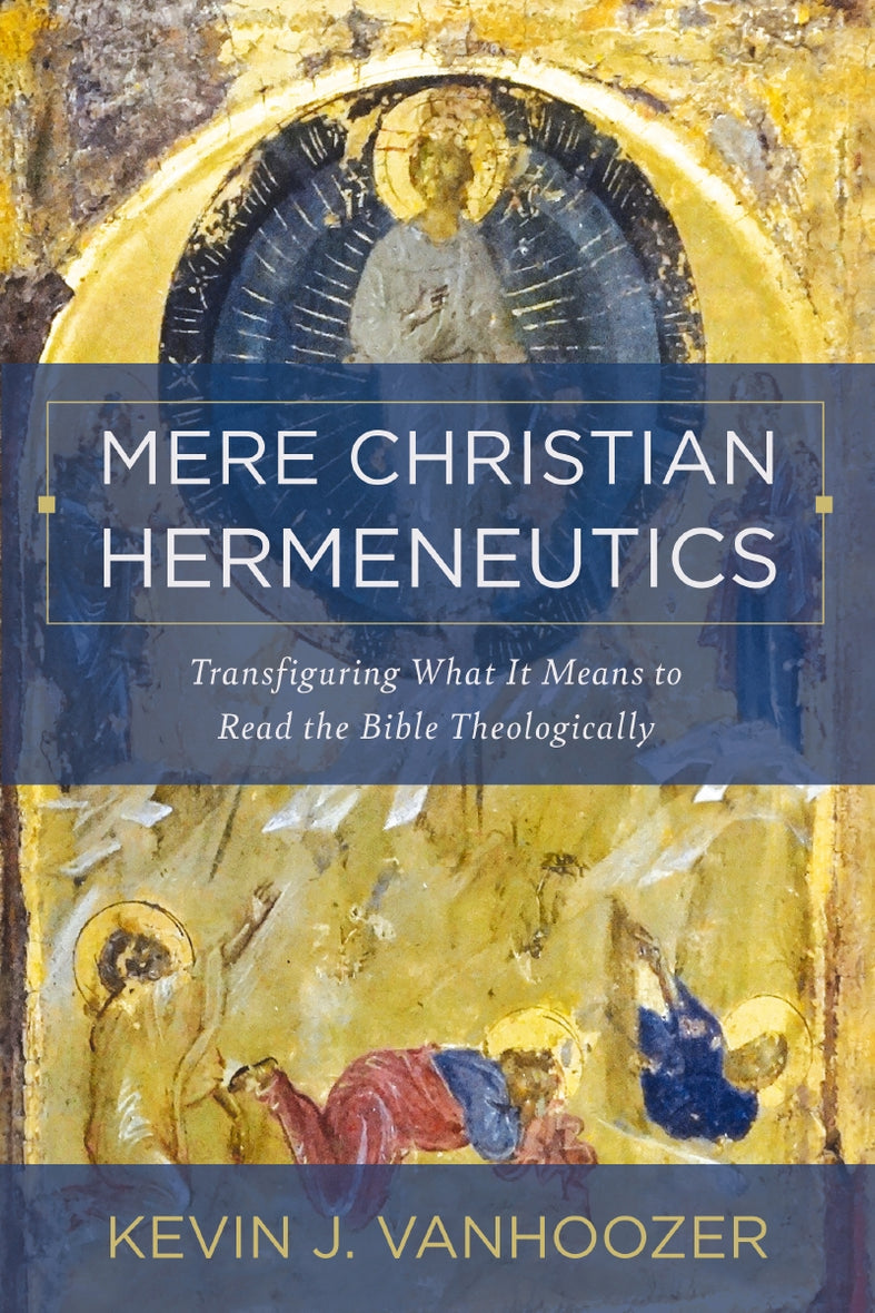 Mere Christian Hermeneutics: Transfiguring What It Means to Read the Bible Theologically Mere Christian Hermeneutics: Transfiguring What It Means to Read the Bible Theologically