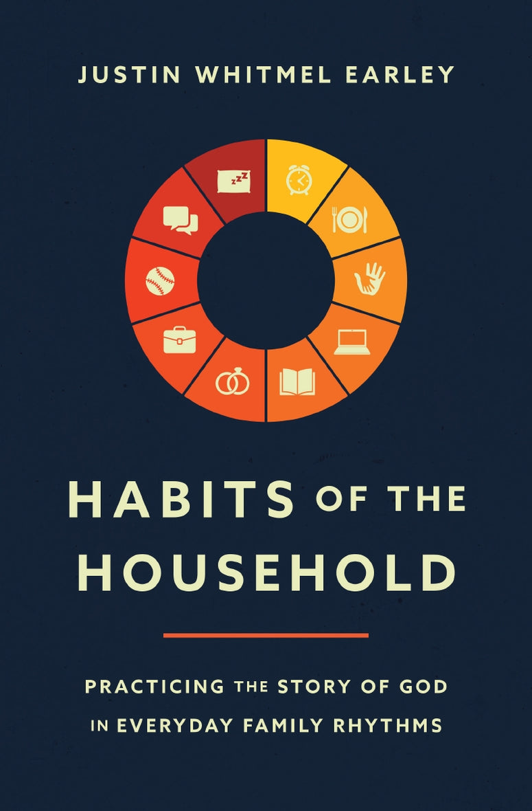 Habits of the Household: Practicing the Story of God in Everyday