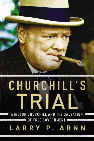 Churchill's Trial: Winston Churchill and the Salvation of Free Governm ...