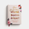 Dear Single Mom, You're Doing Great!: Devotions of God's Love Amid the Chaos (A 90-Day Devotional)