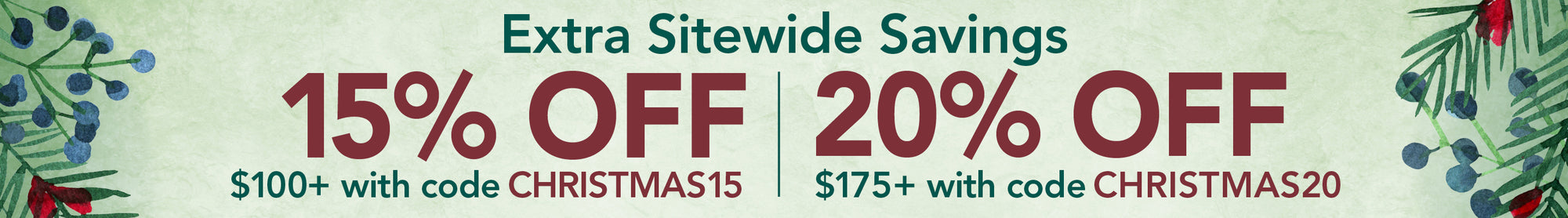 Promotional banner with Christmas-themed text offering extra sitewide savings on a light green background. 15% off $100+ with code CHRISTMAS15 - 20% off $175+ with code CHRISTMAS20