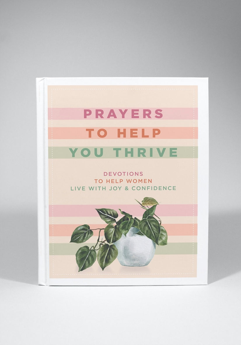 Prayers to Help You Thrive: Devotions to Help Women Live with Joy & Confidence