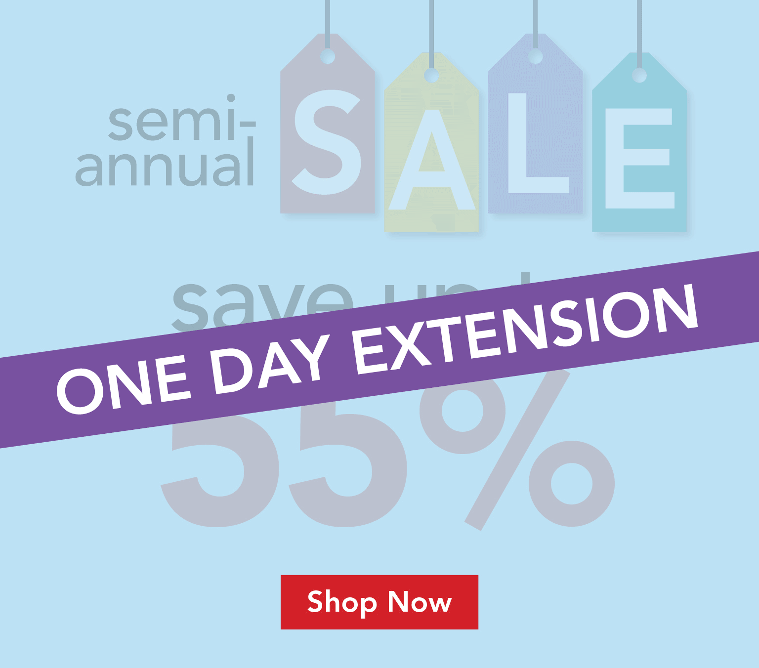 Semi-Annual Sale - Save up to 55% - One Day Extension - Shop Now