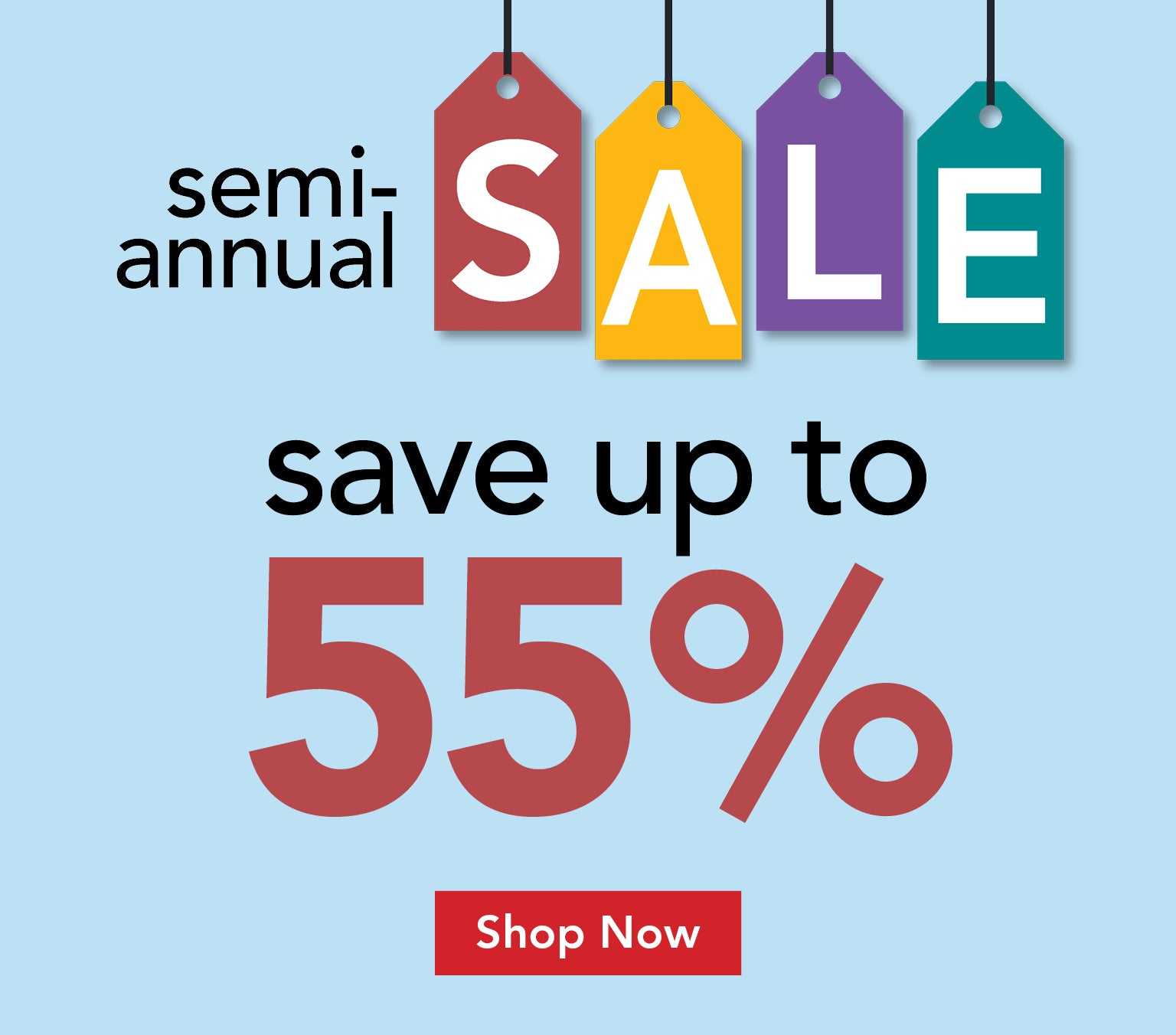 Semi-Annual Sale - Save up to 55% - Shop Now