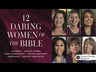 12 Daring Women of the Bible Study Guide plus Streaming Video: Real Women, Real Trials, Real Triumphs