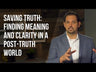 Saving Truth: Finding Meaning and Clarity in a Post-Truth World