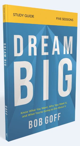 Dream Big Study Guide with DVD: Know What You Want, Why You Want It, and What You’re Going to Do About It