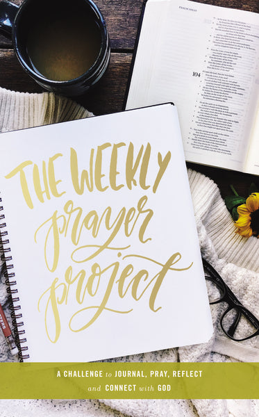 The Weekly Prayer Project: A Challenge to Journal, Pray, Reflect, and ...