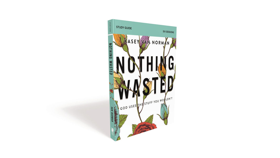 Nothing Wasted Nothing Wasted Bible Study Guide by Kasey Van Norman – ChurchSource