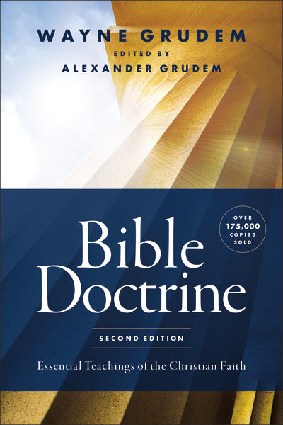 Bible Doctrine, Second Edition: Essential Teachings of the Christian Faith Bible Doctrine, Second Edition: Essential Teachings of the Christian Faith