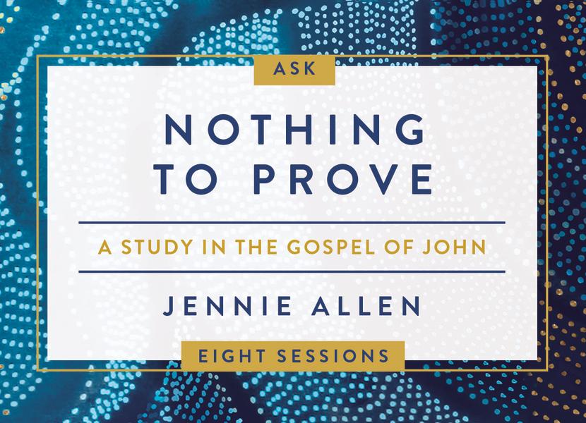 Nothing to Prove Curriculum Kit: A Study in the Gospel of John
