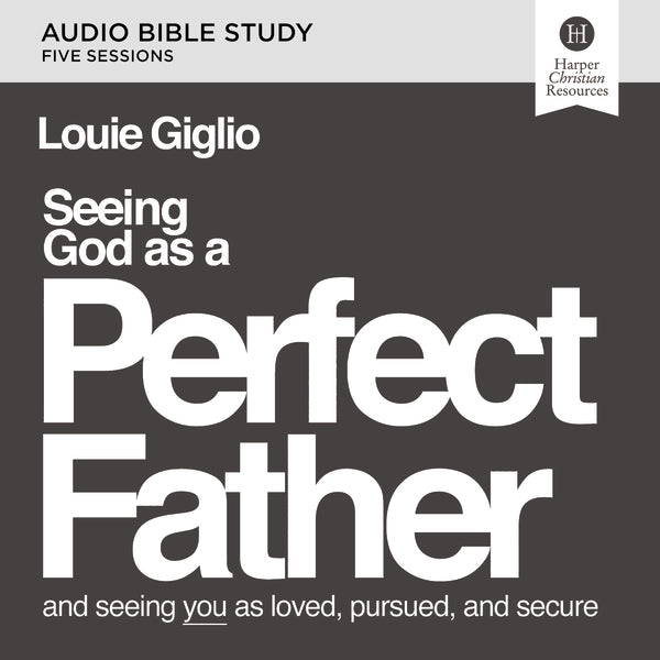 Seeing God as a Perfect Father - by Louie Giglio (Paperback)