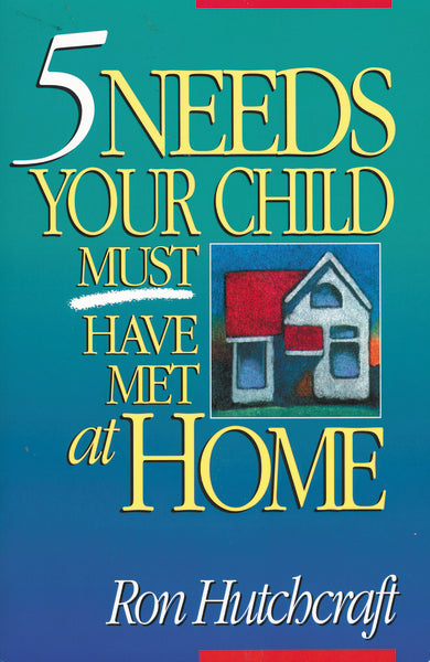 Five Needs Your Child Must Have Met at Home: An In-Depth Guide to Pare ...