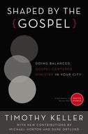 Shaped By The Gospel: Doing Balanced, Gospel-Centered Ministry In Your ...