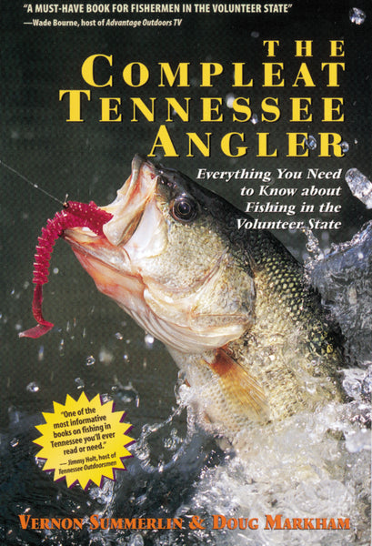 The Compleat Tennessee Angler: Everything You Need to Know about Fishing in the Volunteer State [Book]
