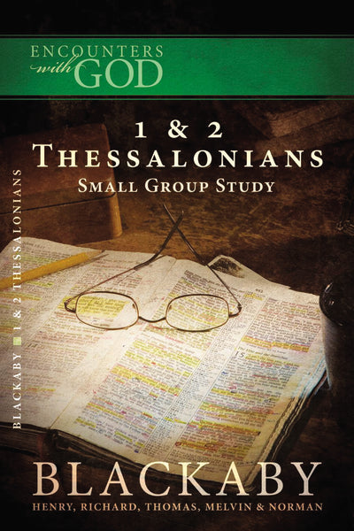 1 & 2 Thessalonians: A Blackaby Bible Study Series - Encounters With ...